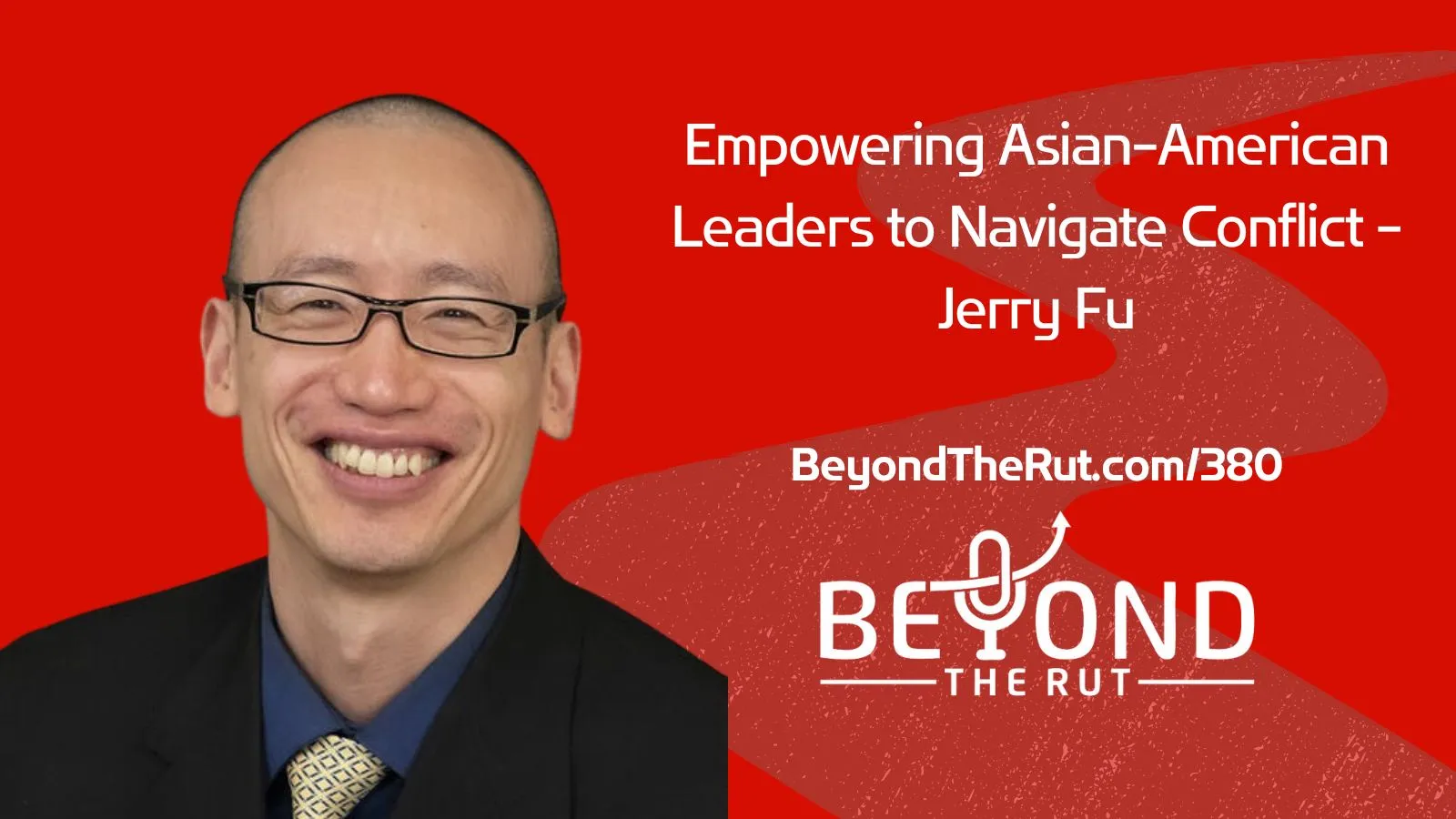 Empowering Asian American Leaders To Navigate Conflict Jerry Fu BtR 380