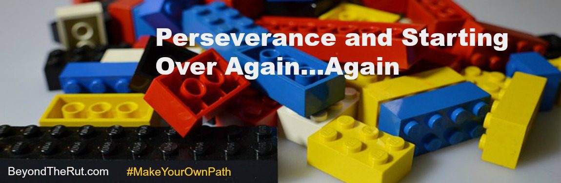 Perseverance and Starting Over Again...Again