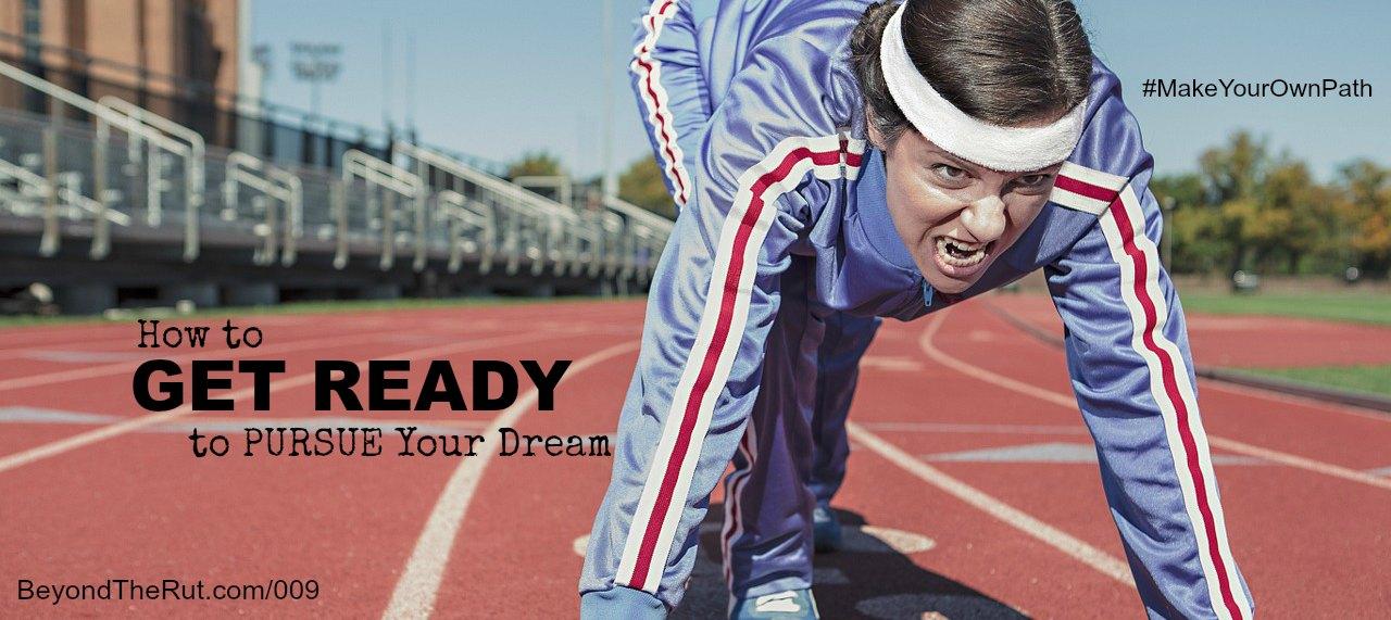 How to Get Ready to Pursue Your Dream
