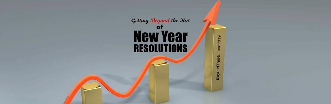 Getting Beyond the Rut of New Year Resolutions
