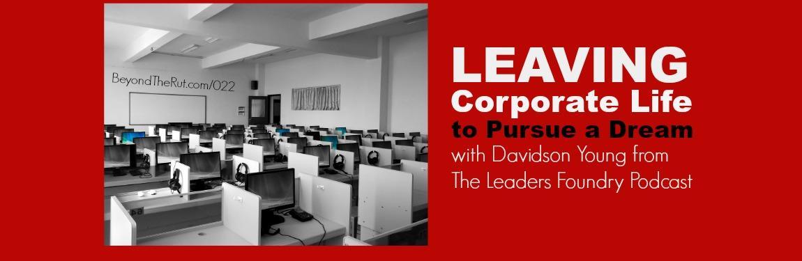 Leaving Corporate Life to Pursue a Dream: Davidson Young from The Leaders Foundry Podcast BtR 022