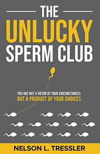 Buy Nelson Tressler's book The Unlucky Sperm Club and learn how goal setting can help you break free from the ruts you face in life.