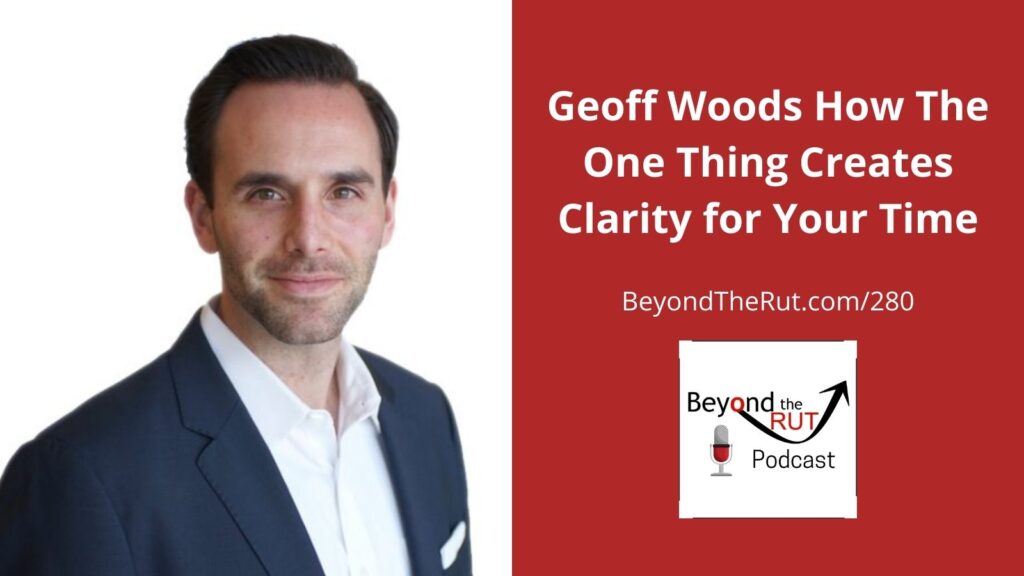 Geoff Woods discusses how The ONE Thing can bring clarity on how to best use your time.