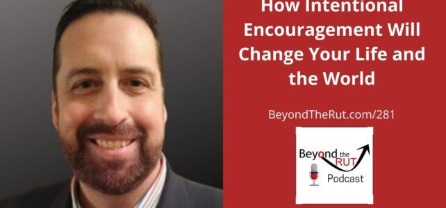 Brian Sexton shares how intentional encouragement can change your life and more.