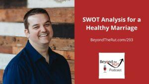 Building a healthy marriage using business tools and skills like a SWOT analysis with Joe pomeroy