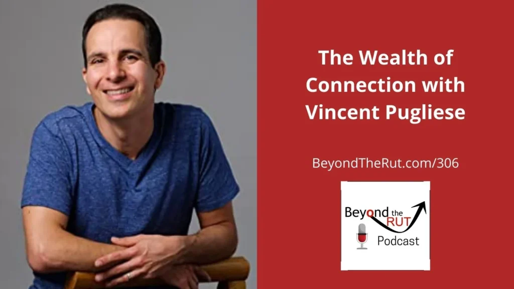 Vincent Pugliese shares that there is an opportunity to experience wealth in life through connection with others.