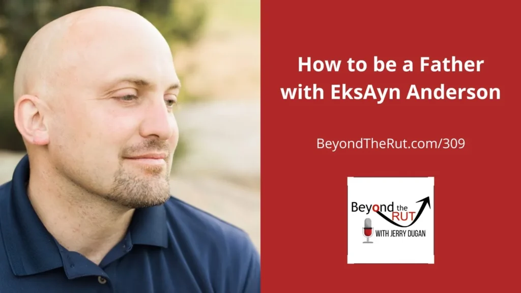How to be a father with Eksayn Anderson.