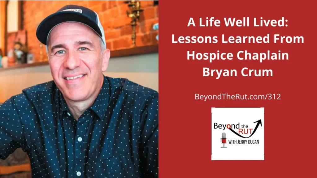 Bryan Crum worked as a hospice chaplain and now shares lessons learned on how to have a life well-lived