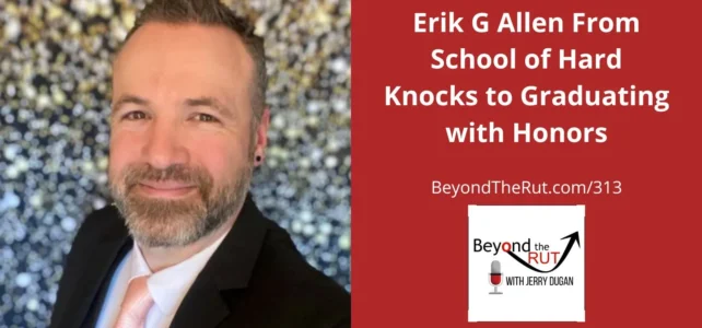 graduating from the school of hard knocks, erik g allen has reshaped his life and his legacy