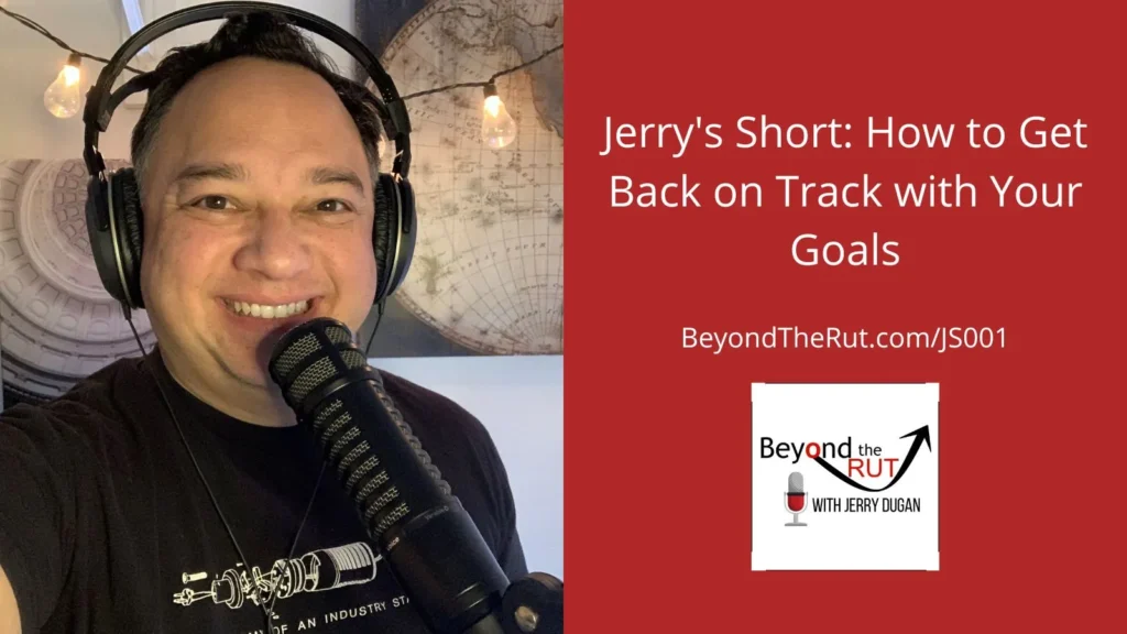 Jerry Dugan discusses how to get back on track with your goals. Even though it's the middle of the year, you still have time to achieve your goals for the year.
