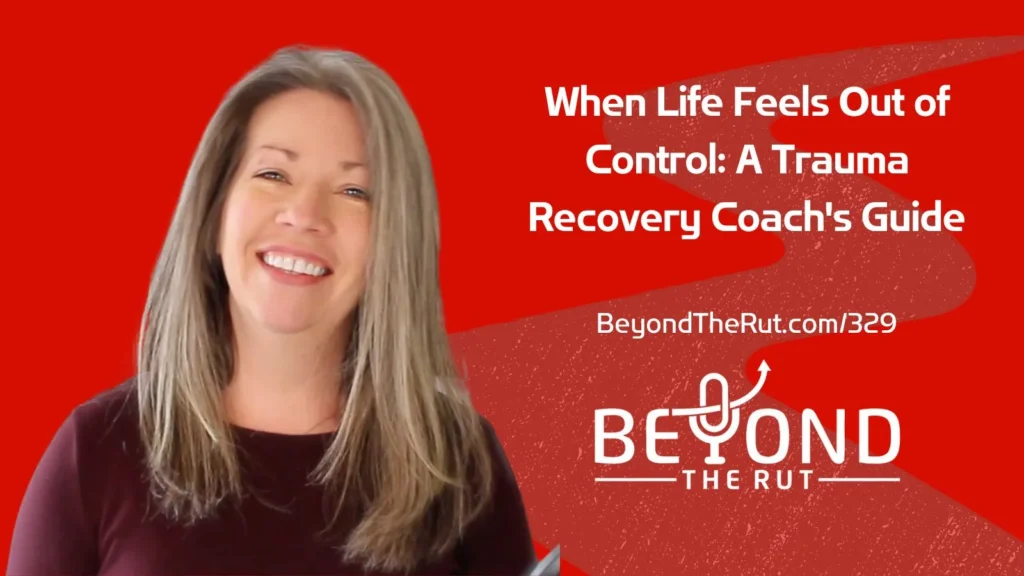 When Life Feels Out Of Control: A Trauma Recovery Coach's Guide BtR 329 |