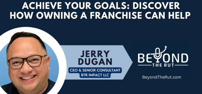Achieve Your Goals: Discover How Owning a Franchise Can Help