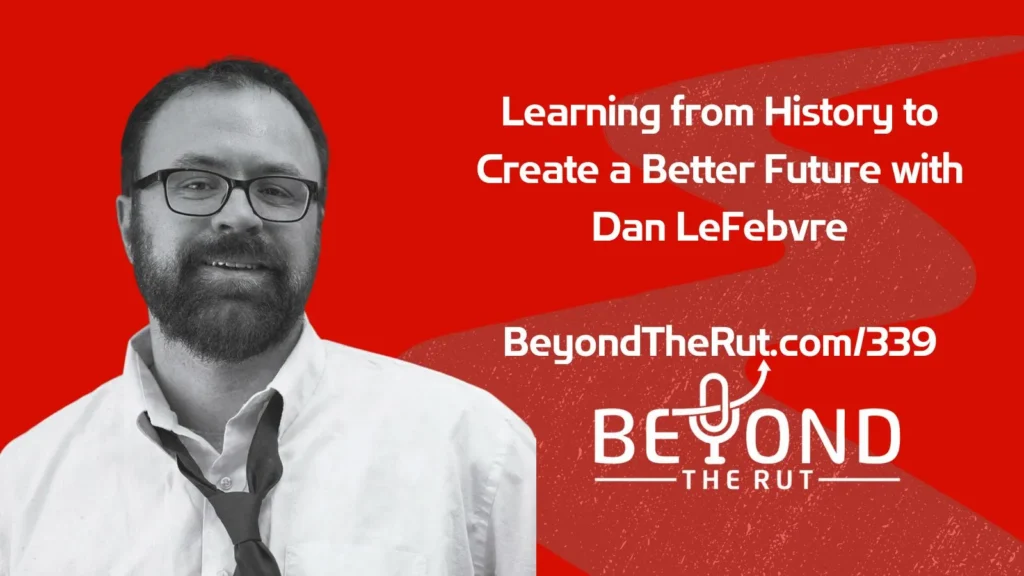 Dan LeFebvre is the host of Based on a True Story podcast, and shares the importance of learning from history to create a better future for your life and create a new legacy.
