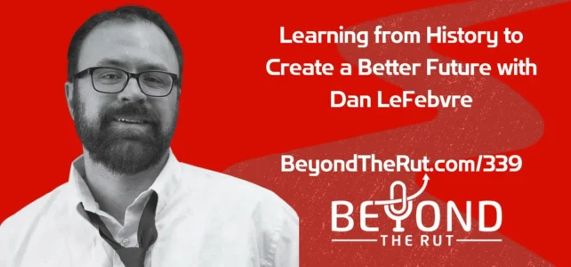 Dan LeFebvre is the host of Based on a True Story podcast, and shares the importance of learning from history to create a better future for your life and create a new legacy.