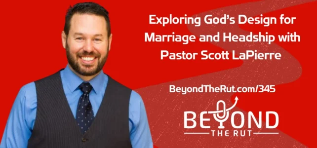 Scott LaPierre discusses God's design for marriage and the important role of headship for Christian husbands.