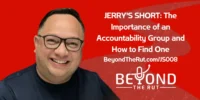 JERRY’S SHORT: The Importance of Accountability Groups and How to Find One (JS 008)