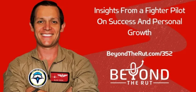 Insights From a Fighter Pilot On Success And Personal Growth – BtR 352