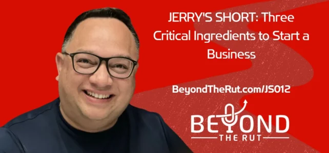 JERRY’S SHORT: Three Critical Ingredients to Start a Business (JS012)