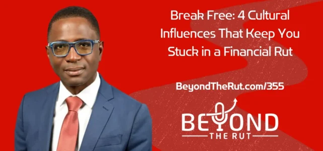Break Free: 4 Cultural Influences That Keep You Stuck in a Financial Rut – BtR 355