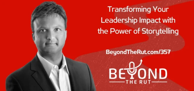 Transforming Your Leadership Impact with the Power of Storytelling – BtR 357
