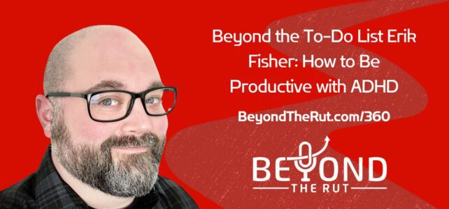 Erik Fisher is a productivity expert and host of Beyond the To Do List and we talk about how to be productive with ADHD.