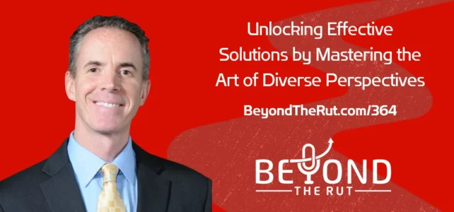 Unlocking Effective Solutions by Mastering the Art of Diverse Perspectives – BtR 364