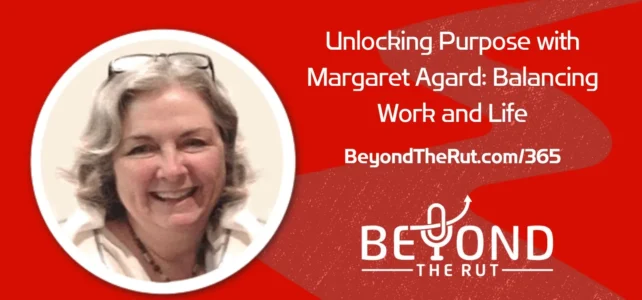 Unlocking Purpose with Margaret Agard: Balancing Work and Life – BtR 365